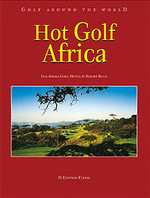 Hot Golf Africa: Golf around the World Hot Golf Africa - Das Afrika Golf-, Hotel- & Ressort-Buch